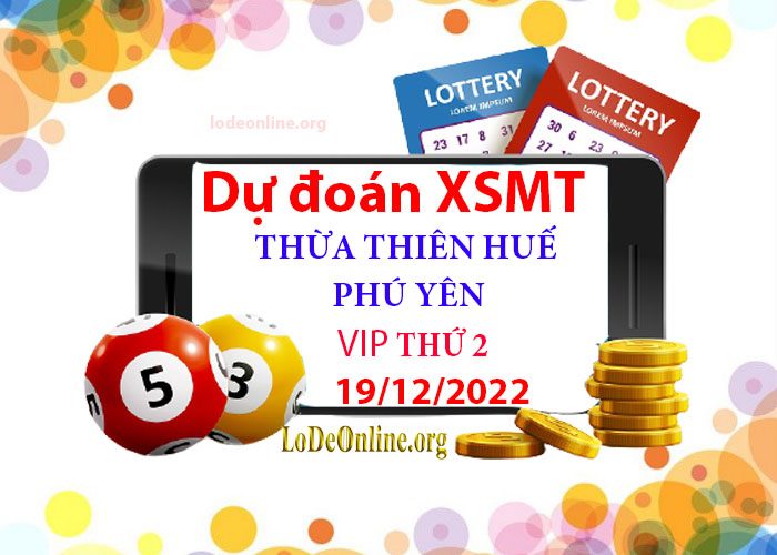 Dự đoán xsmt 19-12-2022 chính xác nhất soi cau xsmt 19-12-2022